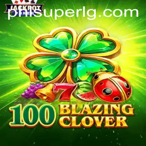 Discovering the Thrilling World of 100BlazingClover: A Deep Dive